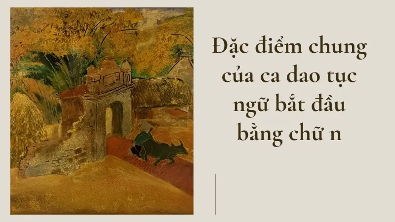 Đặc điểm chung của ca dao tục ngữ bắt đầu bằng chữ n