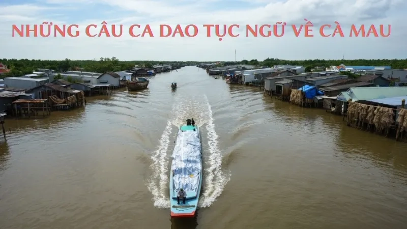 Những câu ca dao tục ngữ về Cà Mau 