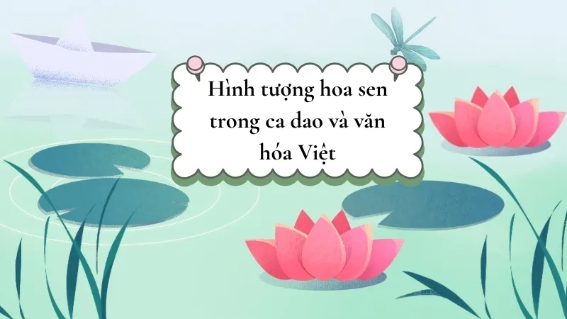 Hình tượng hoa sen trong ca dao và văn hóa Việt