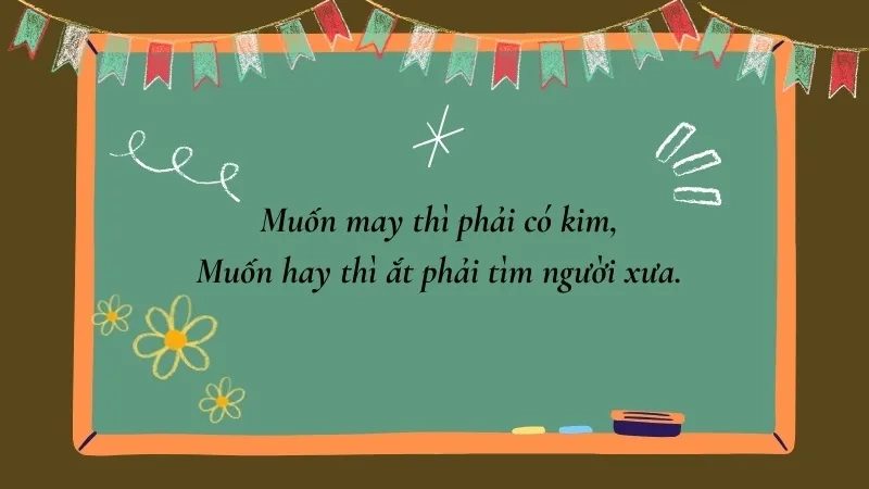Muốn may thì phải có kim, Muốn hay thì ắt phải tìm người xưa
