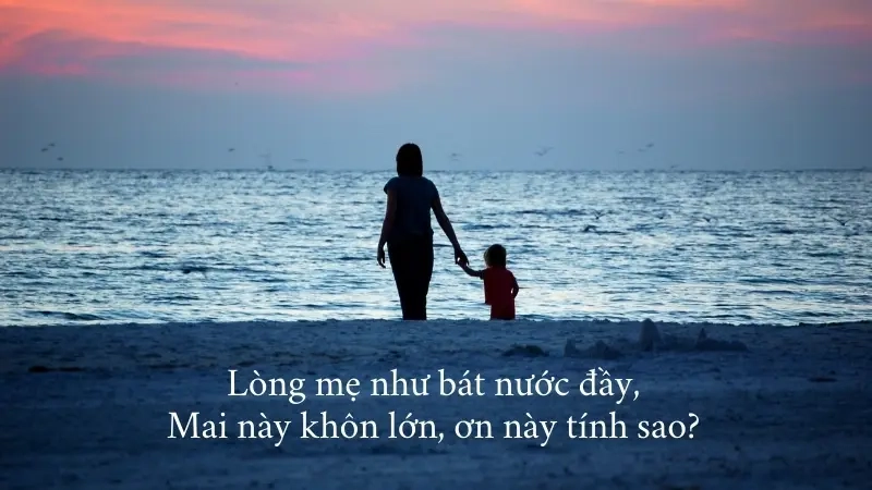  Lòng mẹ như bát nước đầy, Mai này khôn lớn, ơn này tính sao?