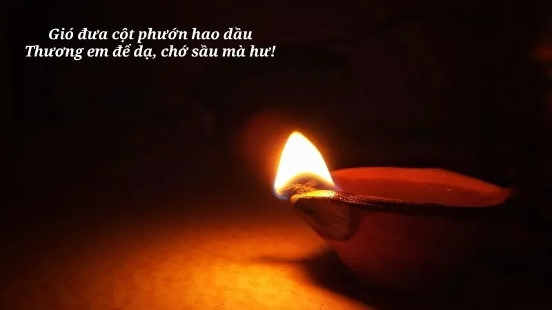 Gió đưa cột phướn hao dầu Thương em để dạ, chớ sầu mà hư!