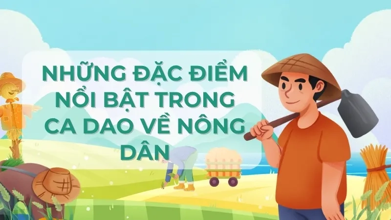 Những đặc điểm nổi bật trong ca dao về nông dân