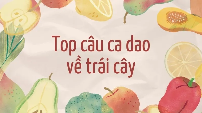 Top câu ca dao về trái cây
