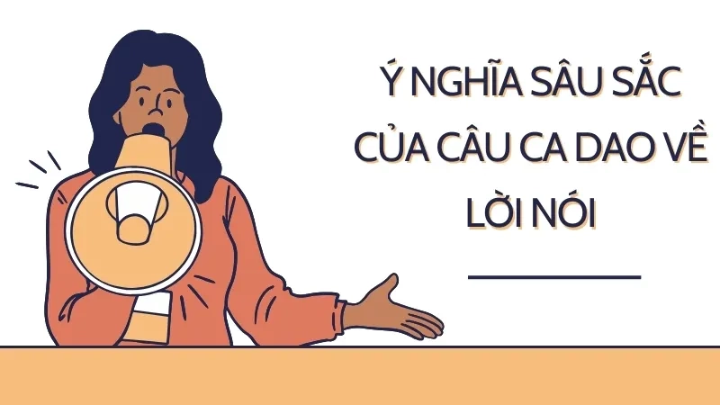 Ý nghĩa sâu sắc của câu ca dao về lời nói