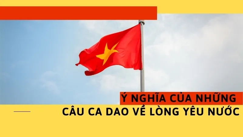 Ý nghĩa của những câu ca dao về lòng yêu nước