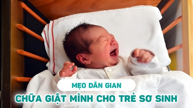Các mẹo dân gian chữa giật mình ở trẻ sơ sinh 