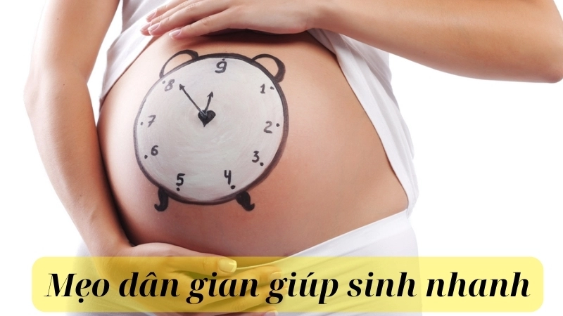 Mẹo dân gian giúp sinh nhanh mẹ bầu nên biết 