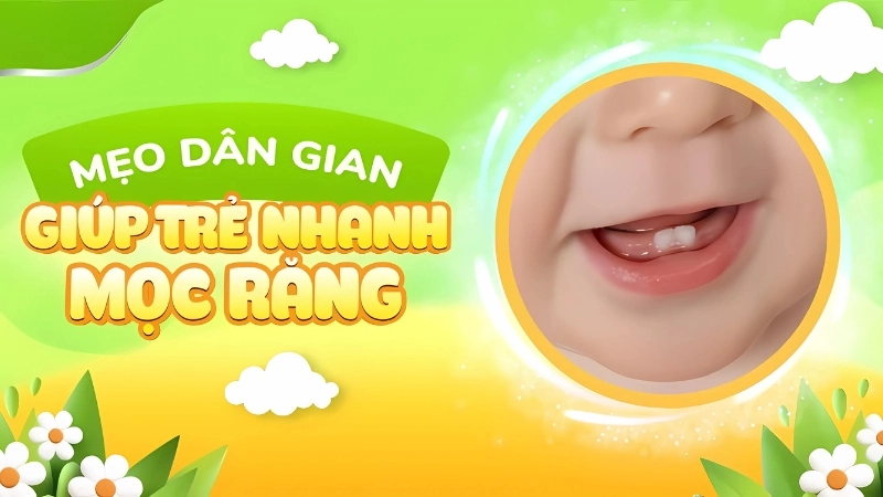 Mẹo dân gian giúp trẻ nhanh mọc răng hiệu quả