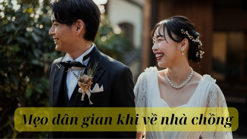 Mẹo dân gian khi về nhà chồng 