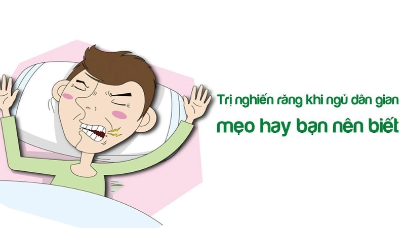 Mẹo dân gian trị nghiến răng hiệu quả tại nhà