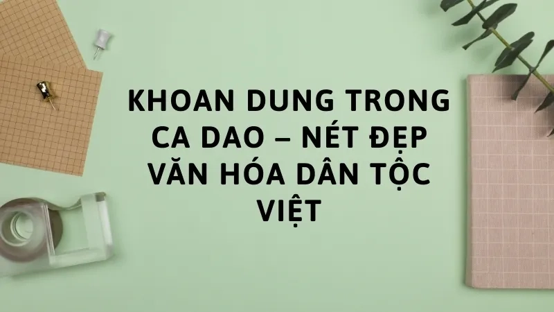 Khoan dung trong ca dao – Nét đẹp văn hóa dân tộc Việt