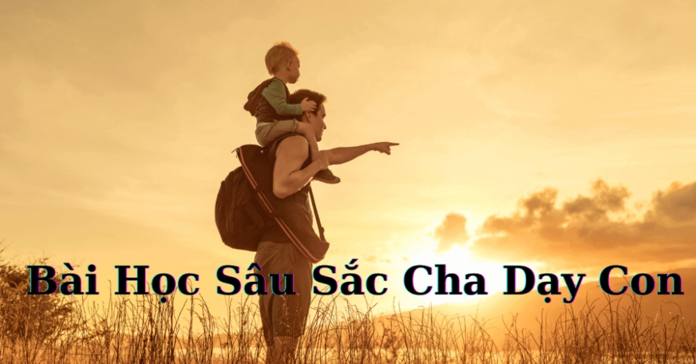 Những bài thơ về cha gợi nhớ Lời cha dạy lúc bé thơ