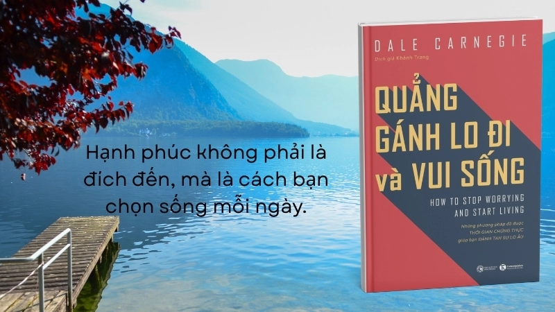 Đọc sách Quẳng Gánh Lo Đi Và Vui Sống: Học cách sống không lo lắng.