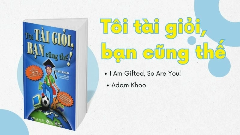 Tôi tài giỏi bạn cũng thế tiếng Anh: Khám phá bản gốc của Adam Khoo.