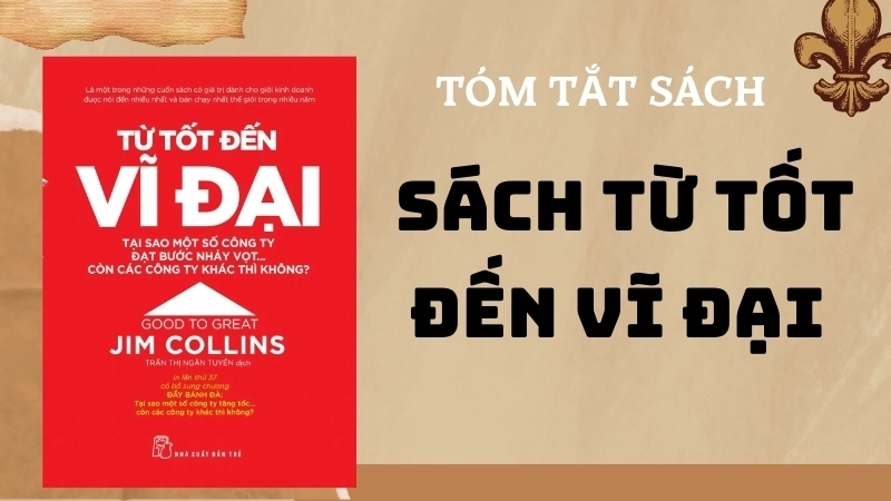 Tóm tắt sách Từ Tốt Đến Vĩ Đại: Bí quyết đạt sự xuất sắc