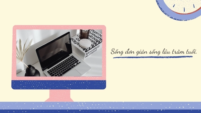 Sống đơn giản sống lâu trăm tuổi.