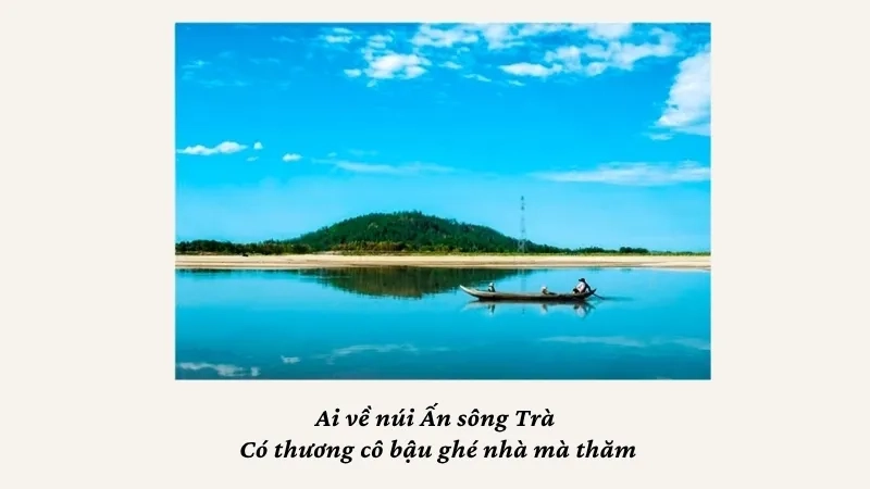 Ai về núi Ấn sông Trà Có thương cô bậu ghé nhà mà thăm