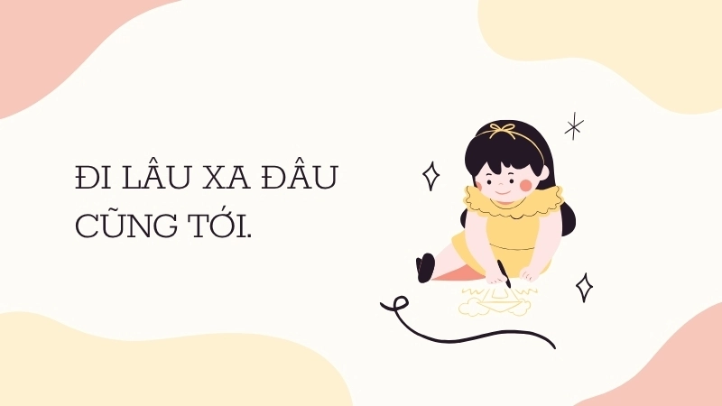 Đi lâu xa đâu cũng tới.