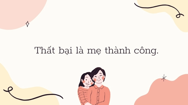 Thất bại là mẹ thành công.