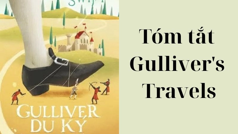 óm tắt Gulliver's Travels đưa người đọc vào hành trình của Lemuel Gulliver, một bác sĩ phẫu thuật kiêm thủy thủ
