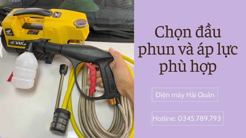 Chọn đầu phun và chế độ áp lực phù hợp