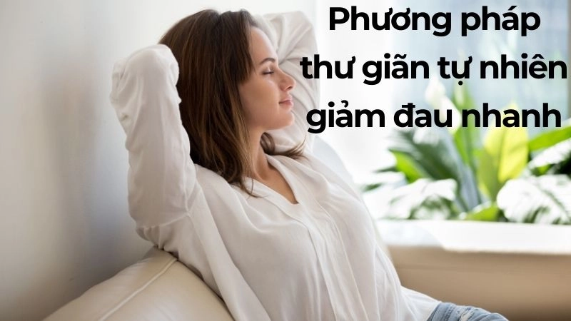 Phương pháp thư giãn tự nhiên giảm đau nhanh